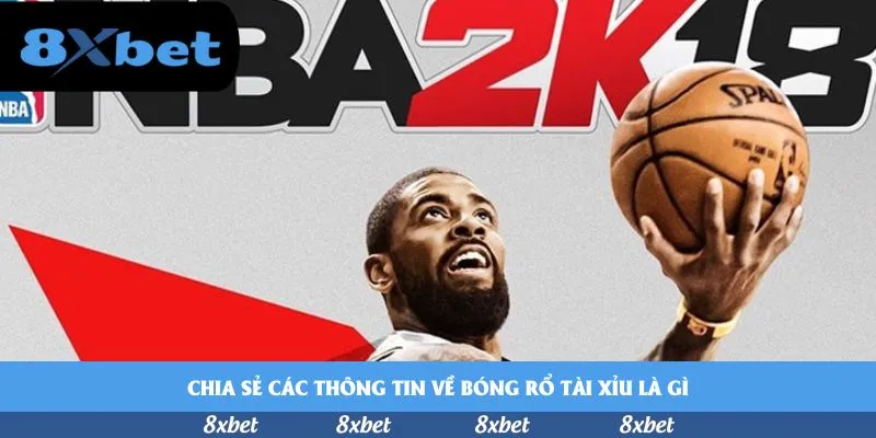 Chia sẻ các thông tin về bóng rổ tài xỉu là gì